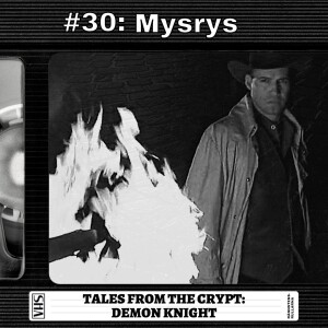 #30: Mysrys - Tales from the Crypt: Demon Knight