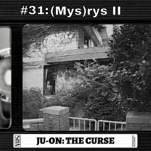 #31: (Mys)rys II - Ju-on: The Curse