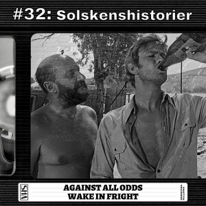 #32: Solskenshistorier - Against All Odds | Wake in Fright