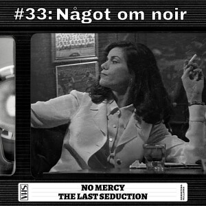 #33: Något om noir - No Mercy | The Last Seduction