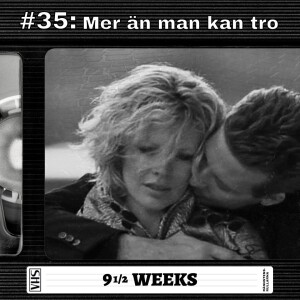 #35: Mer än man kan tro - 9½ Weeks