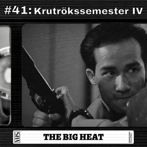 #41: Krutrökssemester IV - The Big Heat