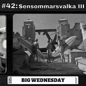 #42: Sensommarsvalka III - Big Wednesday