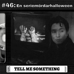 #46: En seriemördarhalloween - Tell Me Something