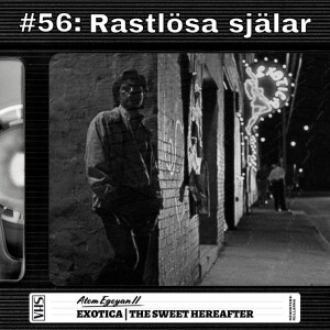 #56: Rastlösa själar - Atom Egoyan II - Exotica | The Sweet Hereafter