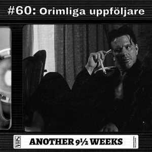 #60: Orimliga uppföljare - Another 9½ Weeks