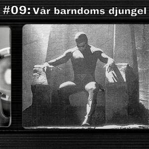 #09: Vår barndoms djungel