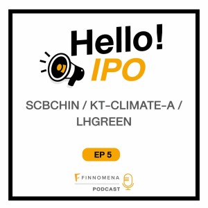 Hello! IPO Ep.5 : SCBCHIN / KT-CLIMATE-A / LHGREEN