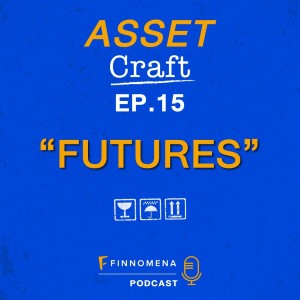 Asset Craft Podcast Ep.15: ”Futures”