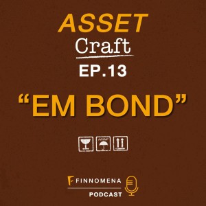 Asset Craft Podcast Ep.13 : ”EM BOND”