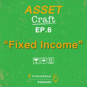 Asset Craft Podcast Ep.6 : ”Fixed Income”