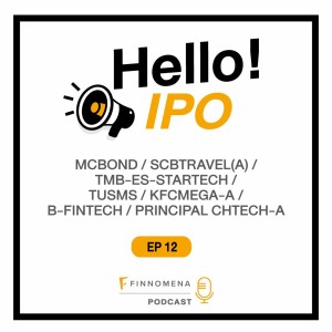 Hello! IPO Ep.12 : MCBOND / SCBTRAVEL(A) / TUSMS / KFCMEGA-A / B-FINTECH / PRINCIPAL CHTECH-A