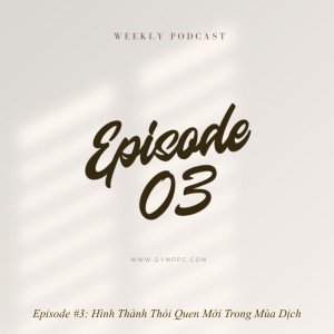 Episode #3: Hình Thành Thói Quen Mới Trong Mùa Dịch