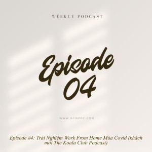 Episode #4: Trải Nghiệm Work From Home Mùa Covid (khách mời The Koala Club Podcast)