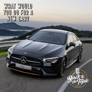 What Would You Do For A New Car?