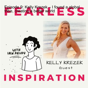 Episode 9: Kelly Krezek – I found a global tribe, creating a better world