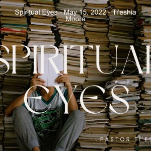 Spiritual Eyes - May 15, 2022 - Ti’eshia Moore