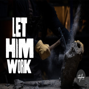 Let Him Work - Week 4 - Let Him Work In You - February 21, 2021 - Damon Moore