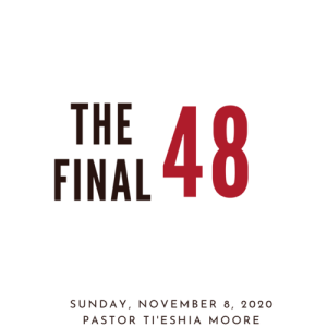 Final 48  - November 8, 2020 - Ti'eshia Moore