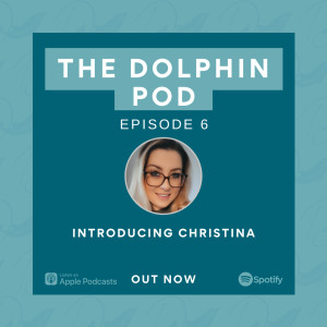 The Dolphin Pod - Introducing Christina