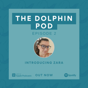 The Dolphin Pod - Introducing Zara