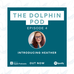 The Dolphin Pod - Introducing Heather