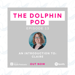The Dolphin Pod - Introducing Claire