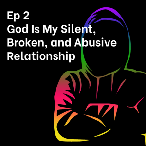 God is My Silent, Broken, and Abusive Relationship