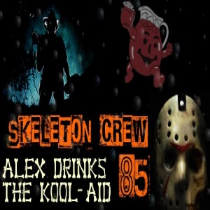 85 Alex Drinks the Kool-Aid