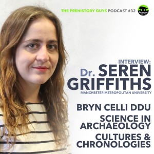 SEREN GRIFFITHS | Science in Archaeology | PODCAST #32