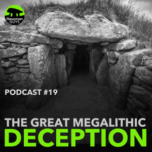 #19 | The Great Megalithic Deception