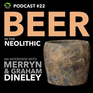 PODCAST #22 BEER in the Neolithic | Merryn & Graham Dineley