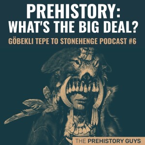 Prehistory: What's the Big Deal?