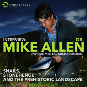 PODCAST #29 | Mike Allen | Snails, Stonehenge and Prehistoric Landscapes