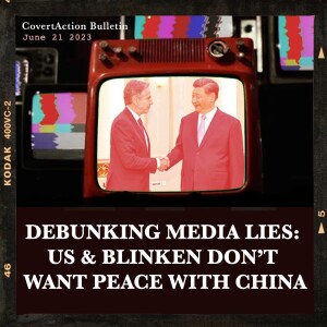 Debunking media lies: US & Blinken don’t want peace with China