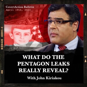 What do the Pentagon leaks really reveal? With John Kiriakou