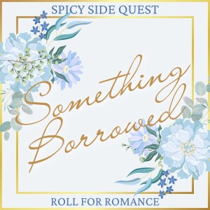 Spicy Side Quest: Something Borrowed