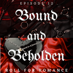 Episode 12: Bound and Beholden