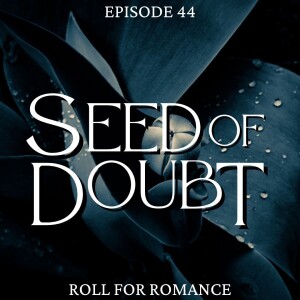 Episode 44: Seed of Doubt