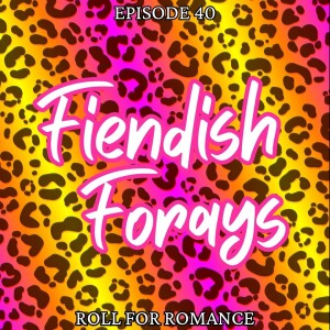 Episode 40: Fiendish Forays