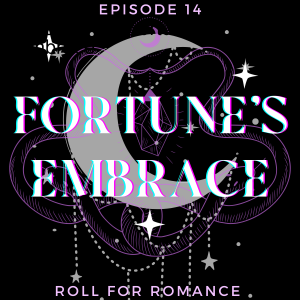 Episode 14: Fortune’s Embrace