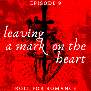 Episode 9: Leaving a Mark on the Heart