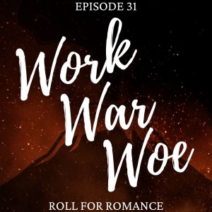 Episode 31: Work, War, Woe