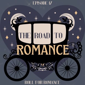 Episode 17: The Road to Romance