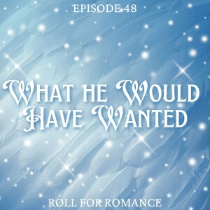Episode 48: What He Would Have Wanted