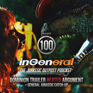 Episode #100 - Dominion Trailer Heated Argument + General Jurassic Chatter