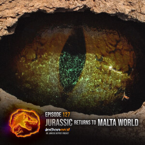 Episode #127 - Jurassic Returns to Malta World