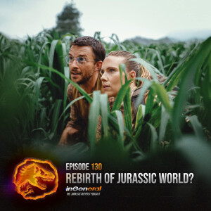 Episode #130 - The Rebirth of Jurassic World?