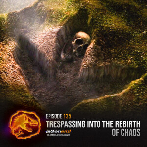 Episode #135 - Trespassing Into The Rebirth Of Chaos