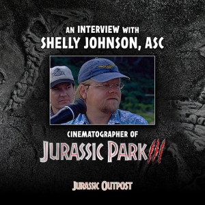 Episode #80 - An Interview With Shelly Johnson, ASC – Cinematographer of Jurassic Park 3